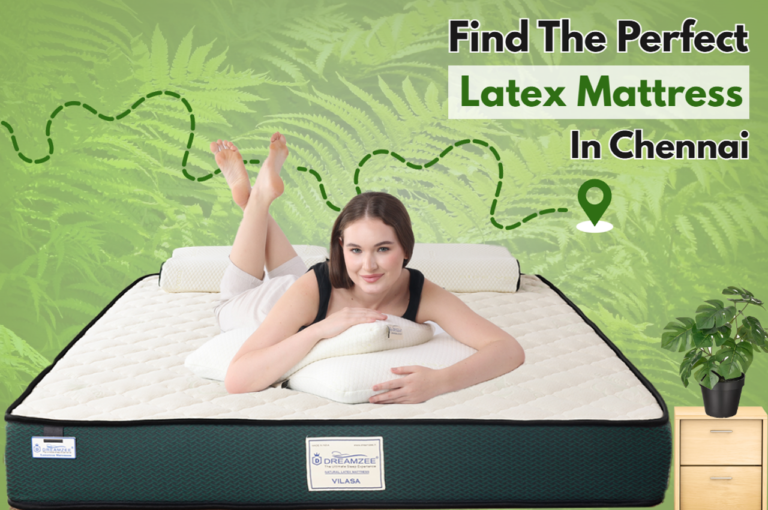 Finding the Perfect Latex Mattress in Chennai – A Guide to Comfort & Support